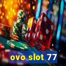 ovo slot 77