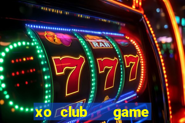 xo club   game bài đổi thưởng