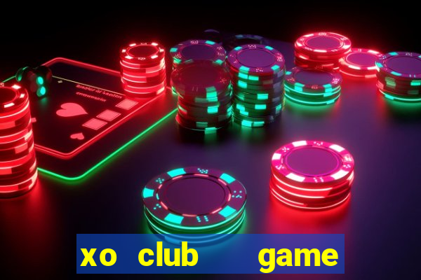 xo club   game bài đổi thưởng