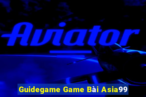 Guidegame Game Bài Asia99