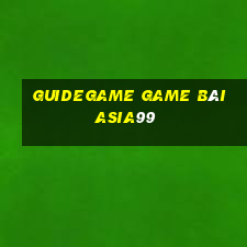 Guidegame Game Bài Asia99