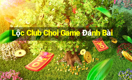 Lộc Club Choi Game Đánh Bài