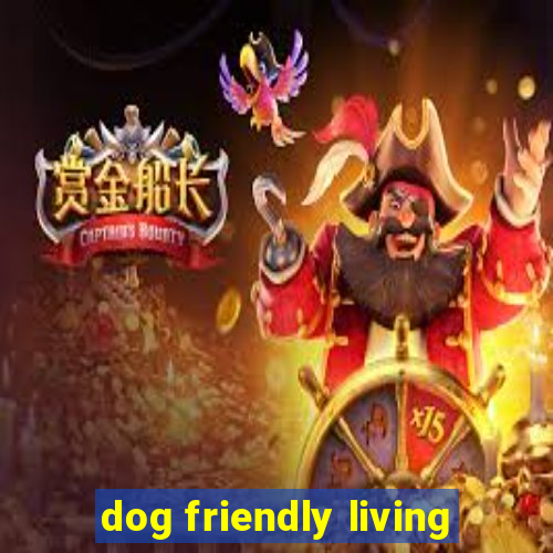 dog friendly living