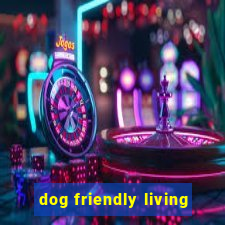 dog friendly living