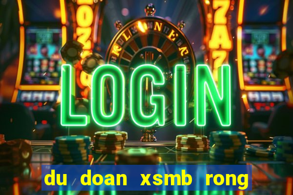 du doan xsmb rong bach kim