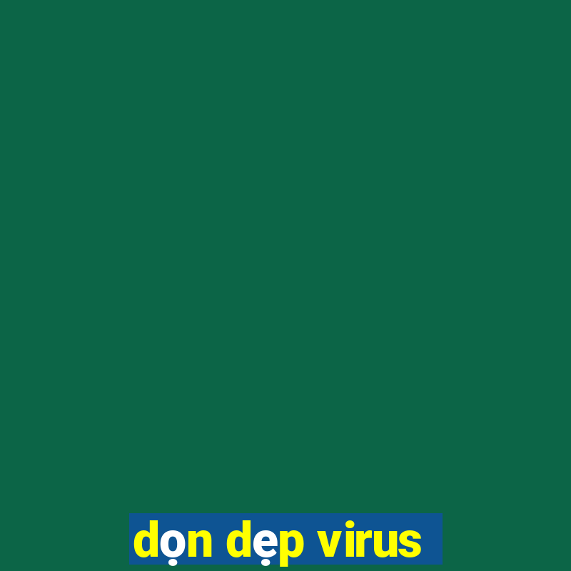 dọn dẹp virus