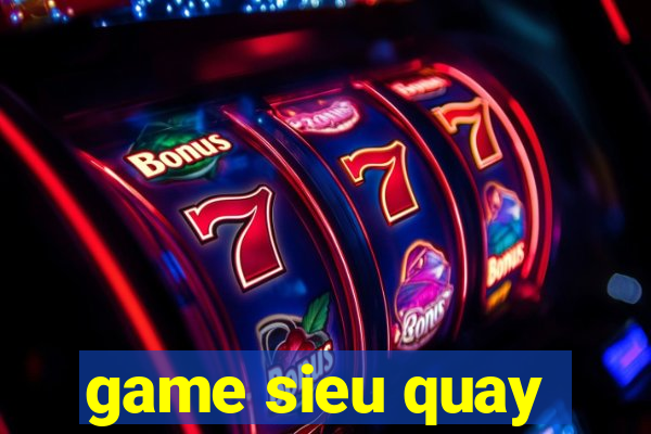 game sieu quay