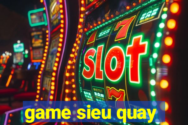 game sieu quay