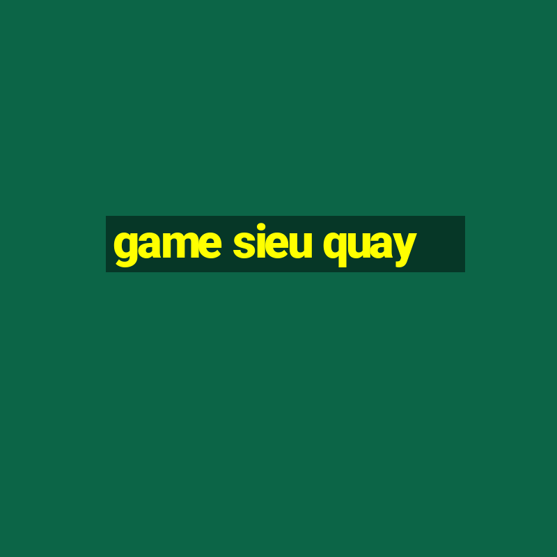 game sieu quay