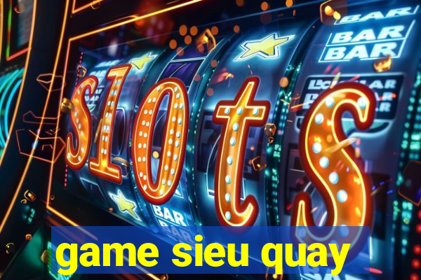 game sieu quay