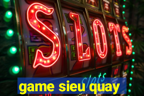 game sieu quay