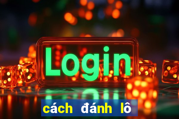 cách đánh lô trên ku casino