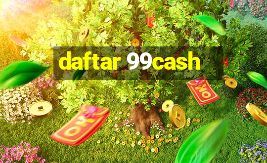 daftar 99cash