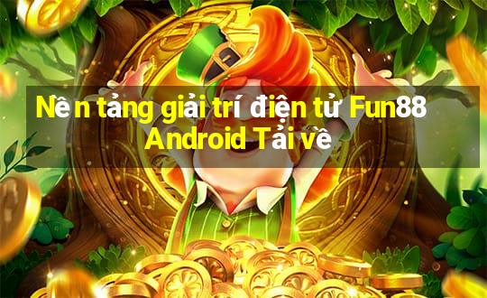 Nền tảng giải trí điện tử Fun88 Android Tải về