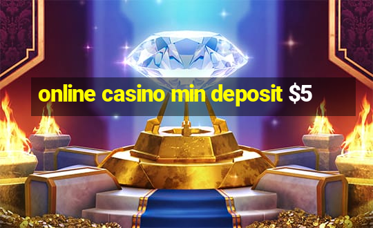 online casino min deposit $5