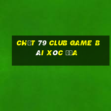 Chất 79 Club Game Bài Xóc Đĩa