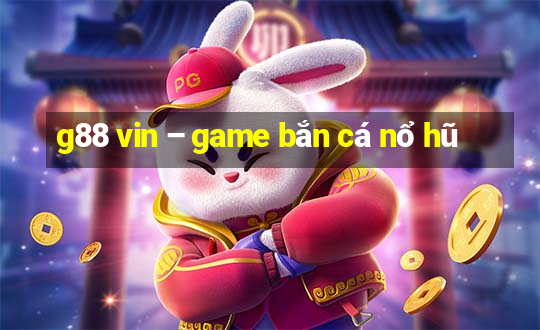 g88 vin – game bắn cá nổ hũ