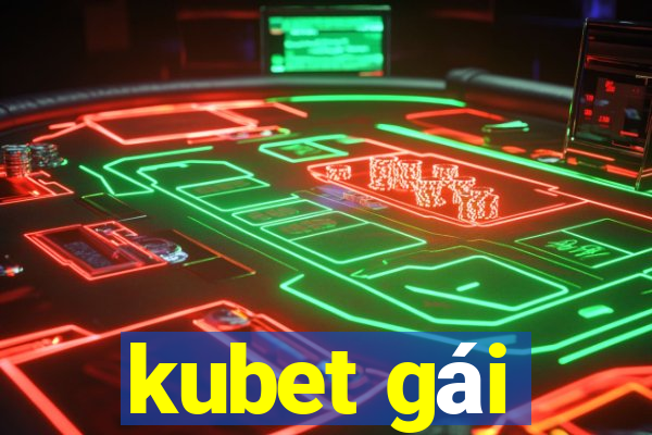 kubet gái