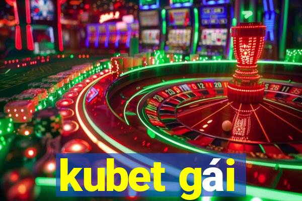 kubet gái