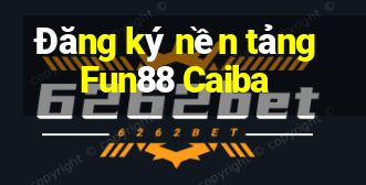 Đăng ký nền tảng Fun88 Caiba