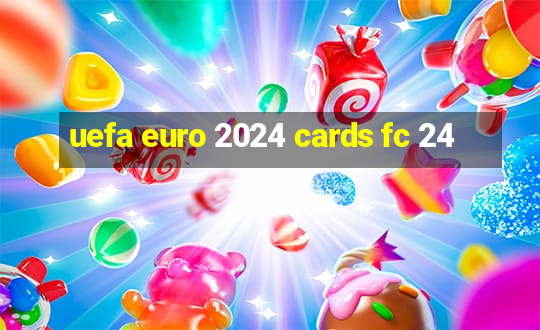 uefa euro 2024 cards fc 24