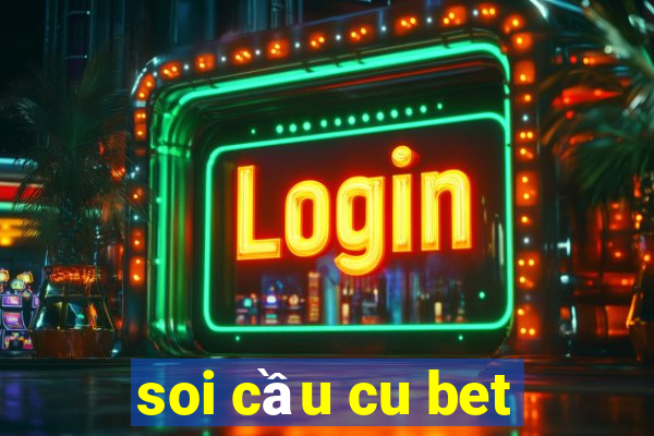 soi cầu cu bet