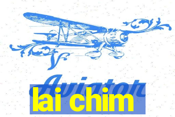 lai chim