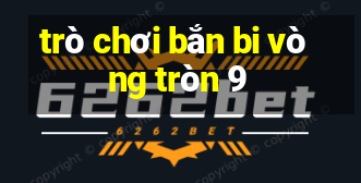 trò chơi bắn bi vòng tròn 9