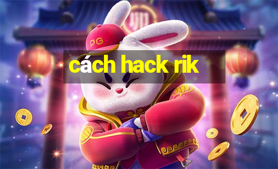 cách hack rik