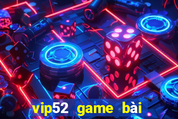 vip52 game bài đổi thưởng