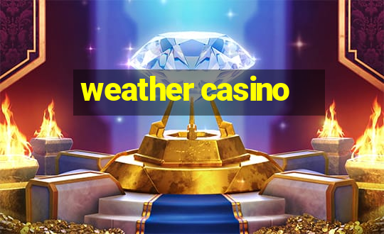 weather casino