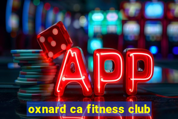 oxnard ca fitness club