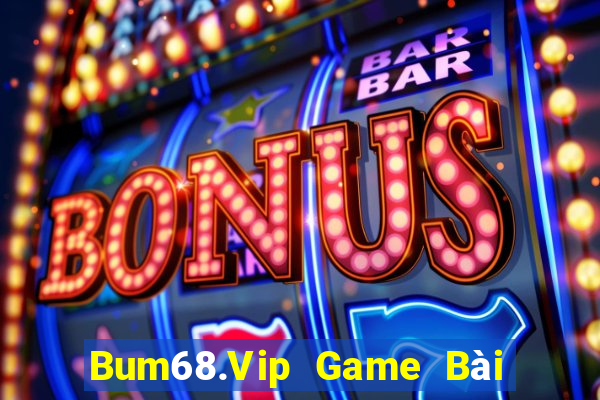 Bum68.Vip Game Bài Tài Xỉu