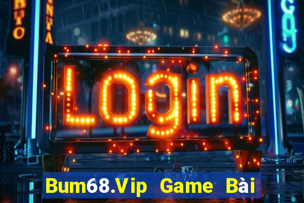 Bum68.Vip Game Bài Tài Xỉu