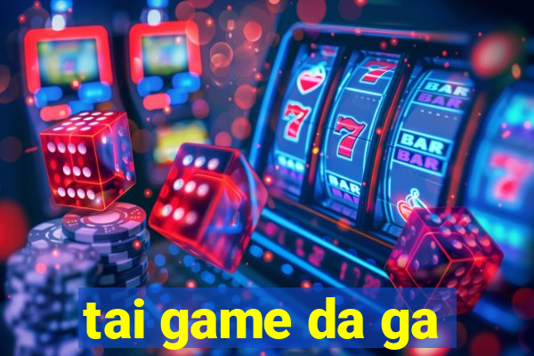 tai game da ga