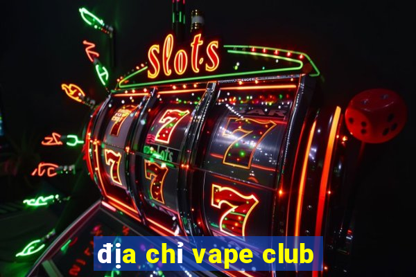 địa chỉ vape club