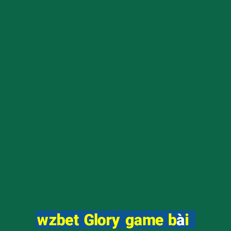 wzbet Glory game bài