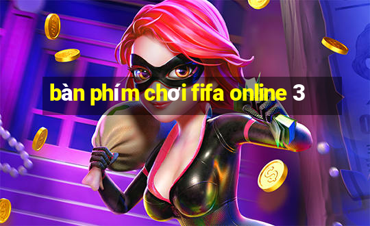 bàn phím chơi fifa online 3