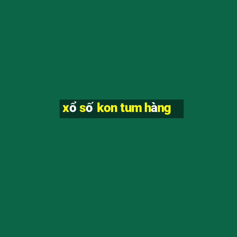 xổ số kon tum hàng