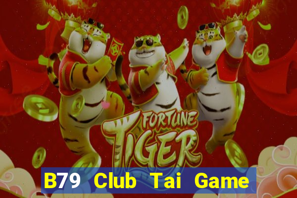 B79 Club Tai Game Bài Đổi Thưởng Uy Tín