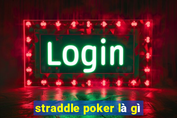 straddle poker là gì