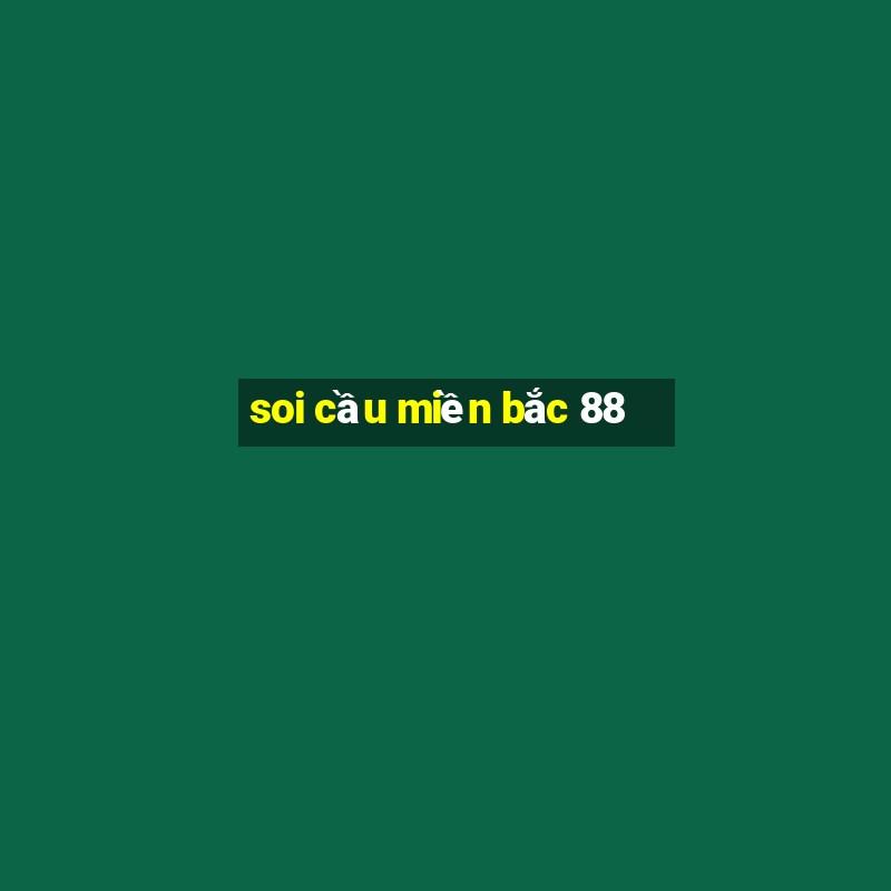 soi cau mien bac 88