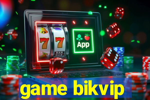 game bikvip