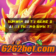 Sunwin 88 Tại Game Bài Đổi Thưởng Sinh Tử