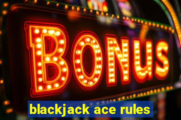 blackjack ace rules