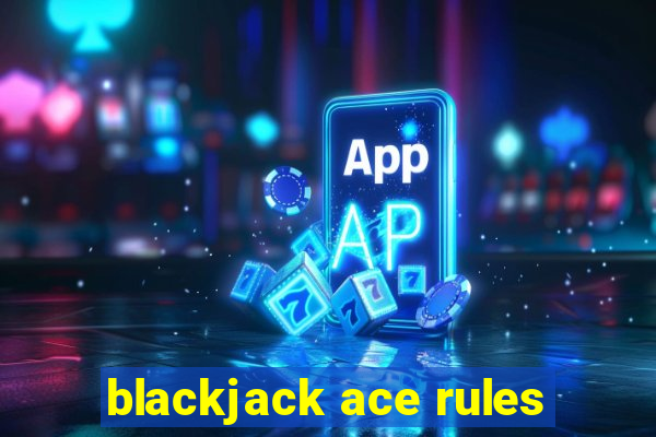 blackjack ace rules