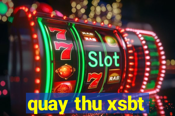 quay thu xsbt