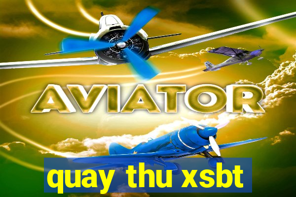 quay thu xsbt