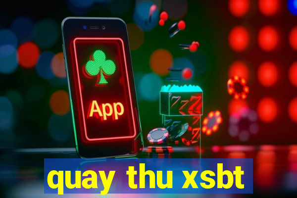 quay thu xsbt