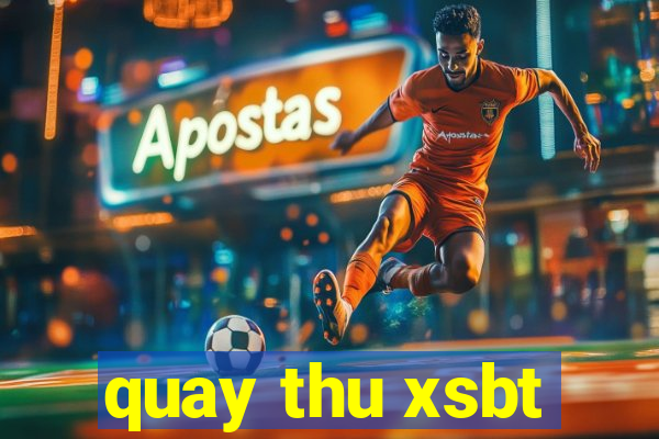 quay thu xsbt